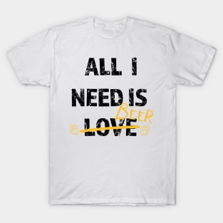 Funny gift idea for beer drinkers - All i need is Beer T-Shirt